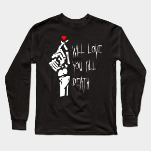 I Will Love You Till Death Do Us Apart Long Sleeve T-Shirt